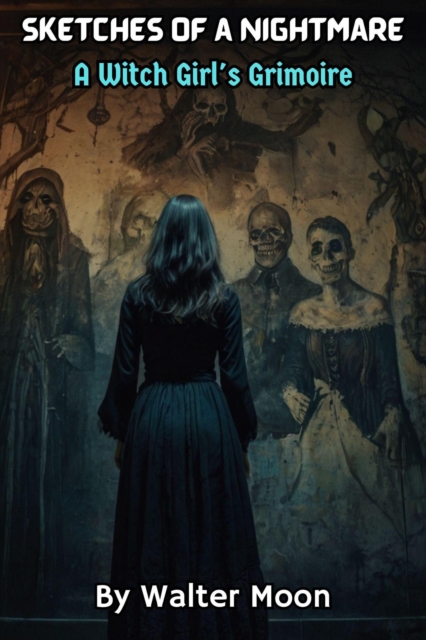 Sketches of a Nightmare: A Witch Girl's Grimoire