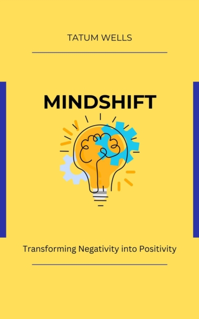 Mind Shift: Transforming Negativity into Positivity