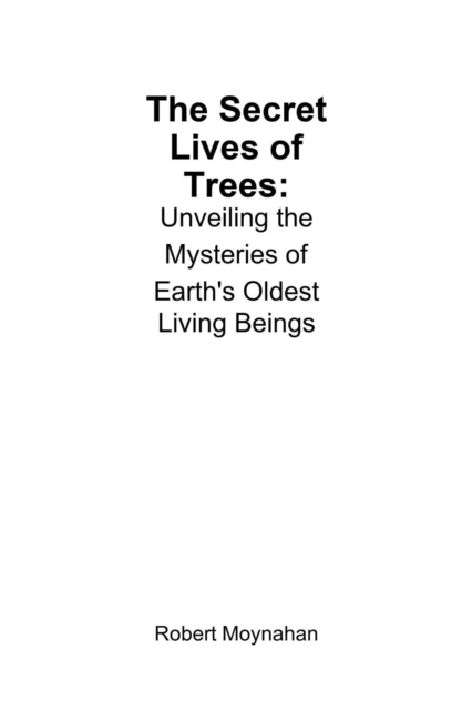 Secret Lives of Trees: Unveiling the Mysteries of Earth's Oldest Living Beings
