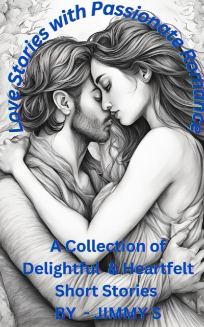 Love Stories with Passionate Romance -  A Collection of Delightful & Heartfelt Short Stories