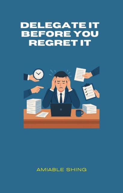 Delegate It Before You Regret It