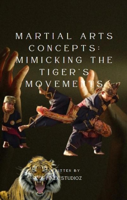 Martial Arts Concepts: Mimicking the Tiger's Movements