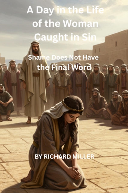 Day in the Life of the Woman Caught in Sin