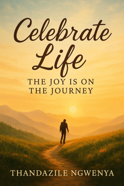 Celebrate Life  _ The Joy is on the Journey
