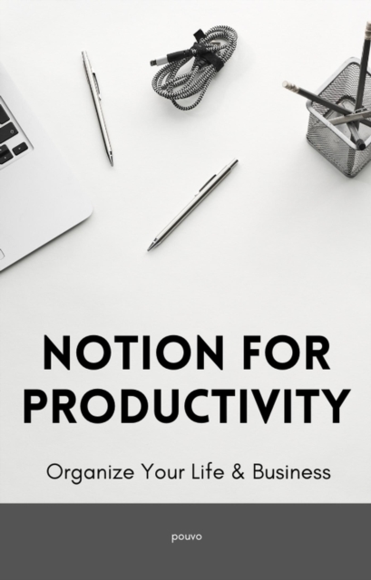Notion for Productivity: Organize Your Life & Business