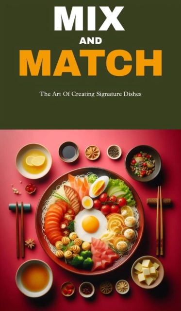 Mix and match: the art of creating signature dishes