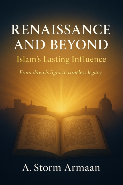 RENAISSANCE   AND BEYOND :Islam's Lasting Influence