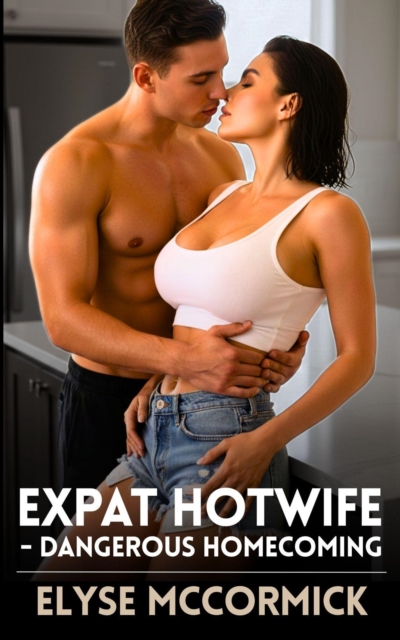 Expat Hotwife - Dangerous Homecoming
