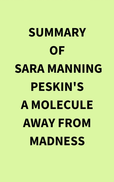 Summary of Sara Manning Peskin's A Molecule Away from Madness