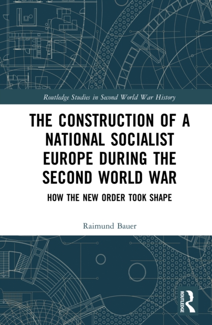 Construction of a National Socialist Europe during the Second World War
