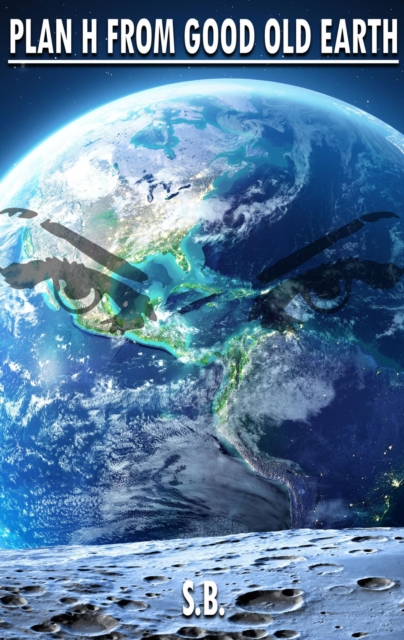 Plan H From Good Old Earth