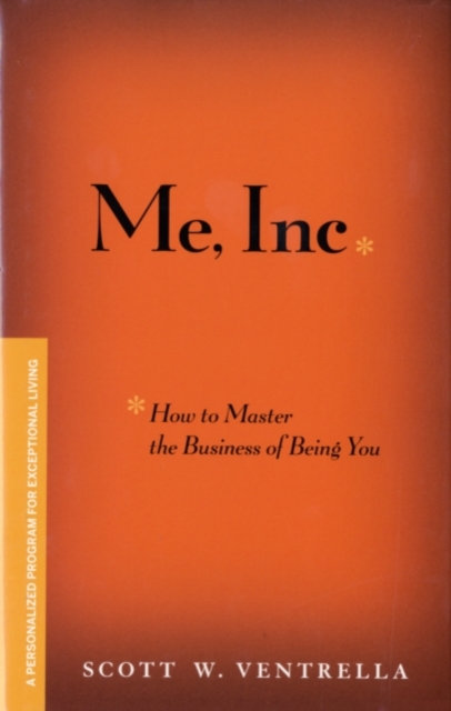 Me, Inc. How to Master the Business of Being You