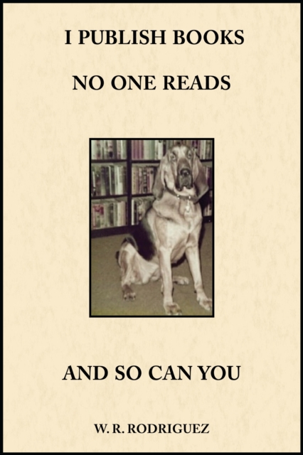 I Publish Books No One Reads: And So Can You!