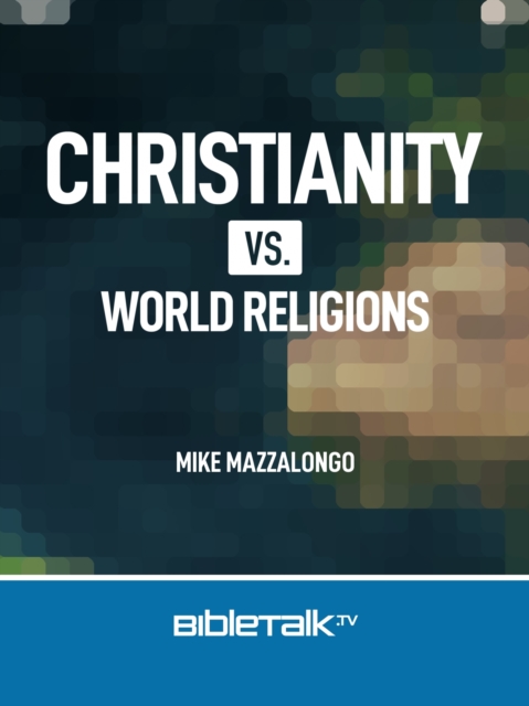 Christianity Vs. World Religions