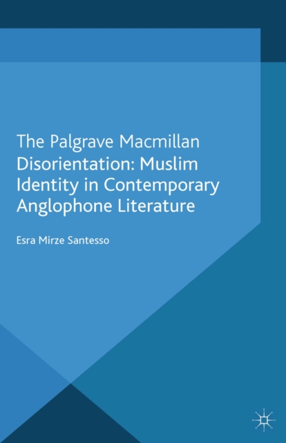 Disorientation: Muslim Identity in Contemporary Anglophone Literature