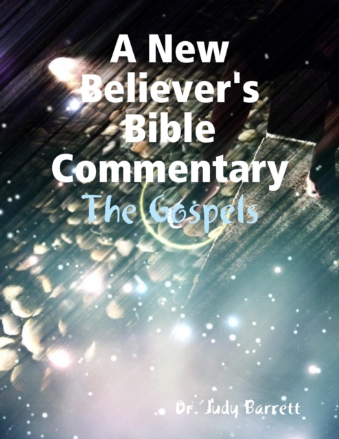 New Believer's Bible Commentary: The Gospels