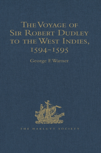 Voyage of Sir Robert Dudley, afterwards styled Earl of Warwick and Leicester and Duke of Northumberland, to the West Indies, 1594-1595