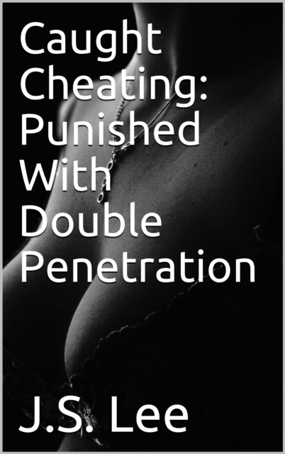 Caught Cheating: Punished With Double Penetration