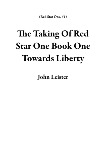 Taking Of Red Star One Book One Towards Liberty