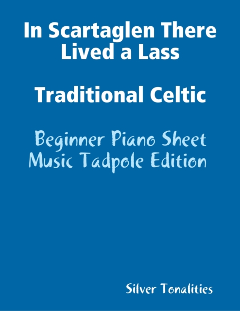 In Scartaglen There Lived a Lass Traditional Celtic - Beginner Piano Sheet Music Tadpole Edition