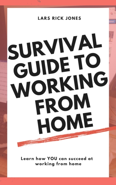 Survival Guide To Working From Home