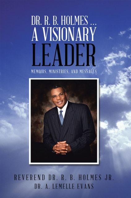 Dr. R. B. Holmes . . . a Visionary Leader