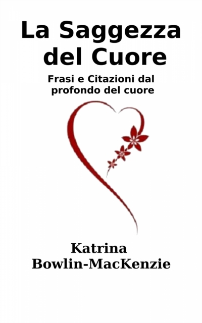 La Saggezza del Cuore - Frasi e Citazioni dal profondo del cuore