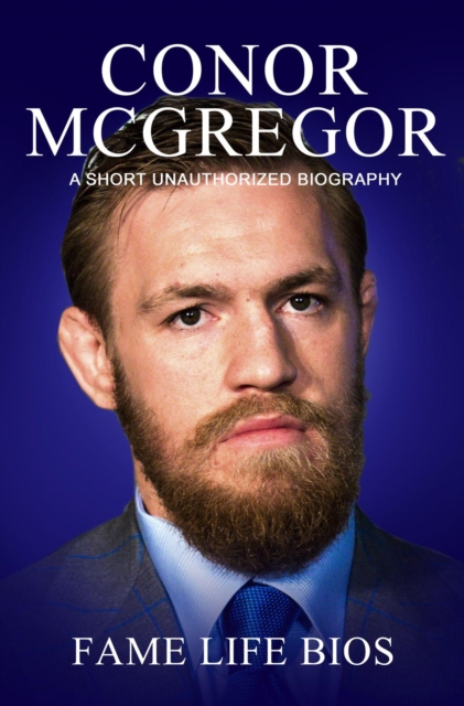 Conor McGregor A Short Unauthorized Biography