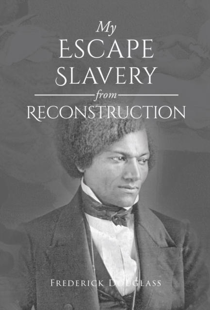 My Escape from Slavery and Reconstruction