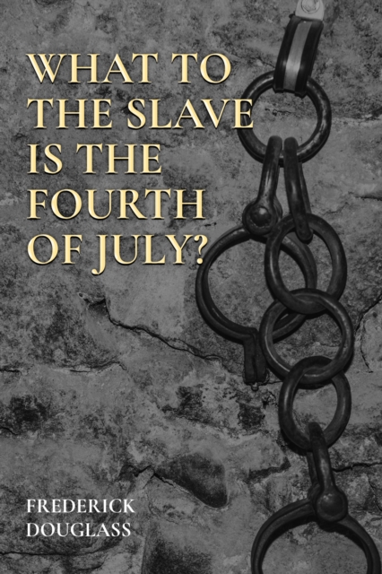 What to the Slave Is the Fourth of July?