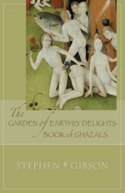Garden of Earthly Delights: Book of Ghazals