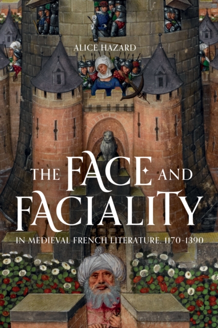 Face and Faciality in Medieval French Literature, 1170-1390