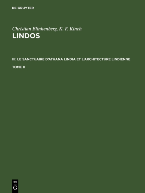 Christian Blinkenberg; K. F. Kinch: Lindos. III: Le sanctuaire d'Athana Lindia et l'architecture lindienne. Tome II