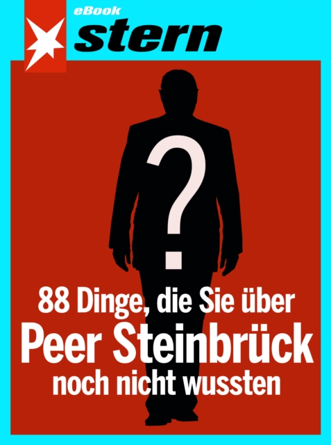 88 Dinge, die Sie über Peer Steinbrück noch nicht wussten (stern eBook Single)