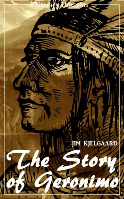 Story of Geronimo (Jim Kjelgaard) (Literary Thoughts Edition)