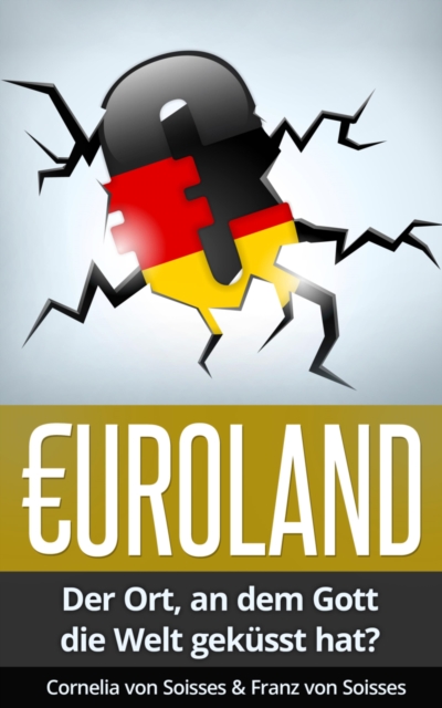 Euroland - Der Ort, an dem Gott die Welt gekusst hat?