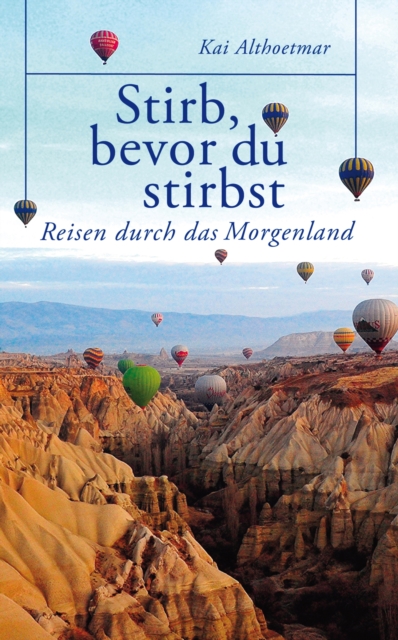 Stirb, bevor du stirbst. Reisen durch das Morgenland