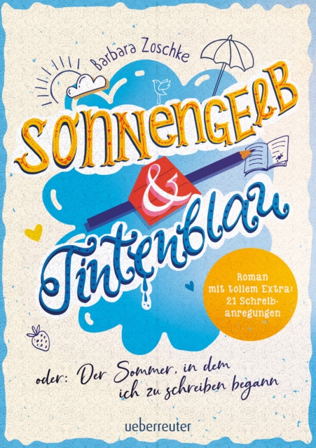 Sonnengelb & Tintenblau oder: Der Sommer, in dem ich zu schreiben begann (Roman mit tollem Extra: 21 Schreibanregungen)