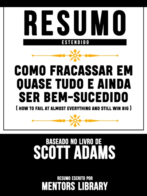 Resumo Estendido: Como Fracassar Em Quase Tudo E Ainda Ser Bem-Sucedido 
