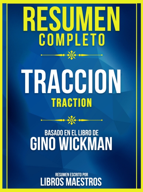 Resumen Completo: Traccion (Traction) - Basado En El Libro De Gino Wickman