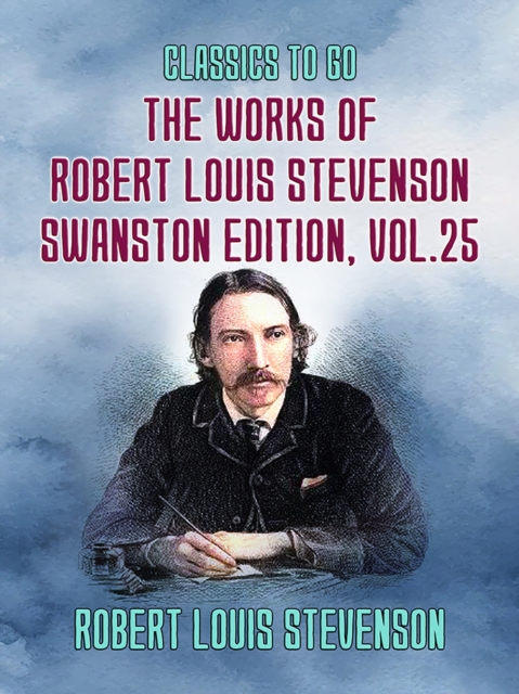 Works of Robert Louis Stevenson - Swanston Edition, Vol 25