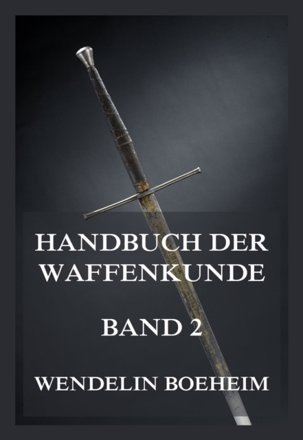 Handbuch der Waffenkunde, Band 2