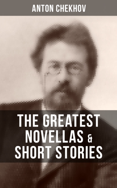 Greatest Novellas & Short Stories of Anton Chekhov