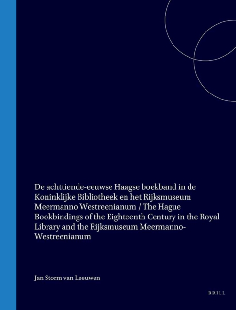 De achttiende-eeuwse Haagse boekband in de Koninklijke Bibliotheek en het Rijksmuseum Meermanno Westreenianum / The Hague Bookbindings of the Eighteenth Century in the Royal Library and the Rijksmuseum Meermanno-Westreenianum