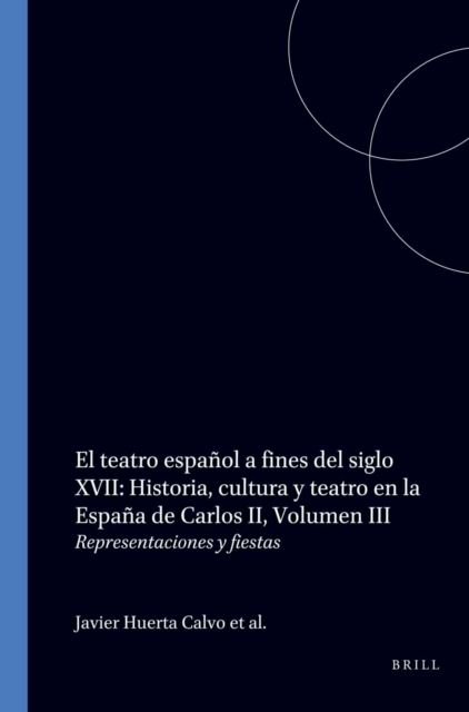 teatro espanol a fines del siglo XVII Historia, cultura y teatro en la Espana de Carlos II