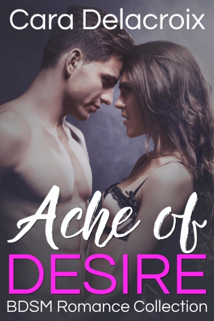 Ache of Desire: BDSM Romance Collection