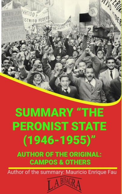 Summary Of &quote;The Peronist State (1946-1955)&quote; By Campos & Others