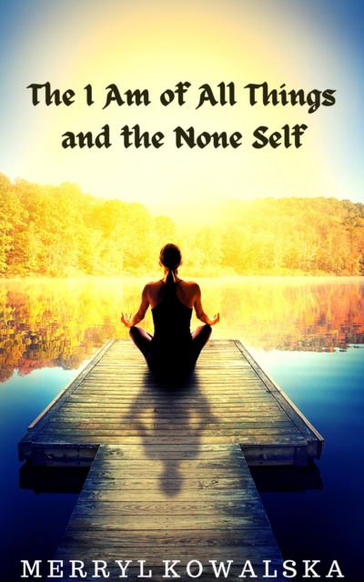 I Am of All Things and the None Self
