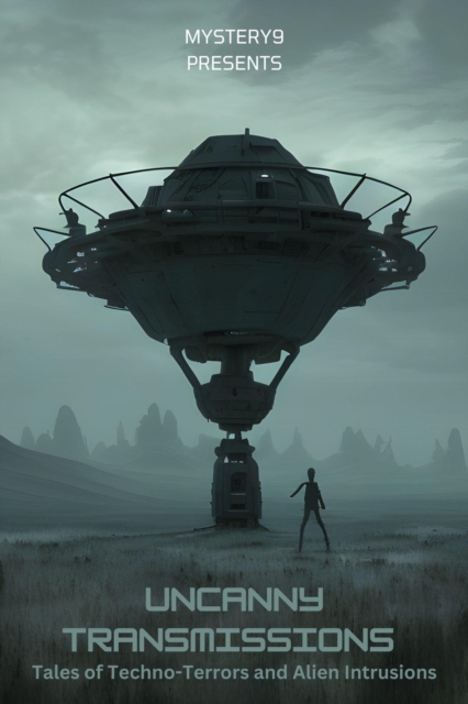 Uncanny Transmissions: Tales of Techno-Terrors and Alien Intrusions