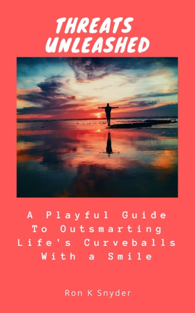 Threats Unleashed: A Playful Guide to Outsmarting Life's Curveballs With a Smile